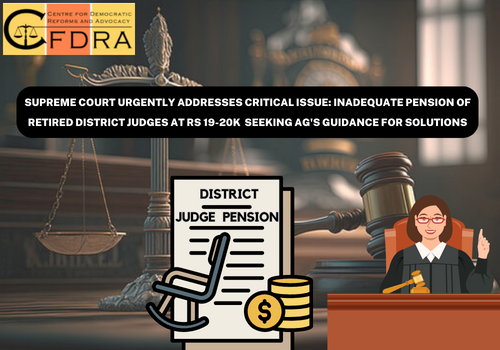 Supreme Court Urgently Addresses Critical Issue: Inadequate Pension of Retired District Judges at Rs 19-20K – Seeking AG’s Guidance for Solutions