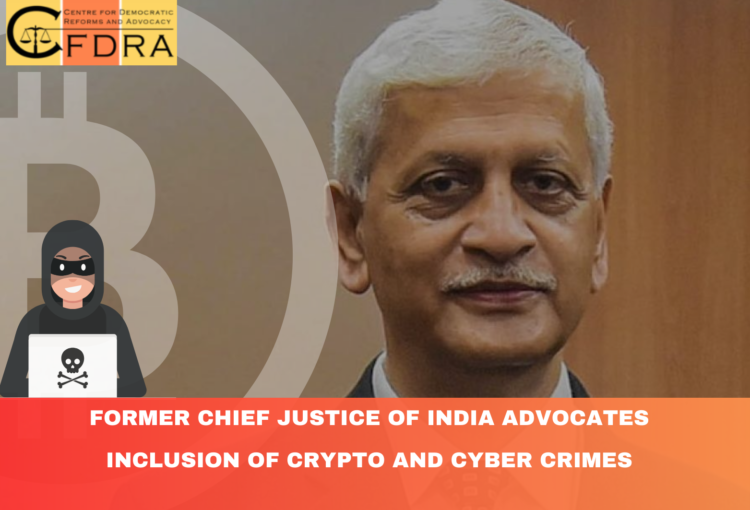 Former Chief Justice of India Advocates Inclusion of Crypto and Cyber Crimes in New Penal Code