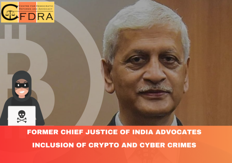 Former Chief Justice of India Advocates Inclusion of Crypto and Cyber Crimes in New Penal Code